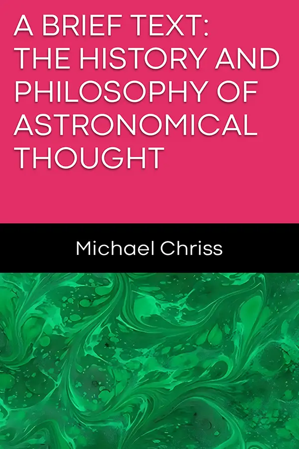 A BRIEF TEXT: THE HISTORY AND PHILOSOPHY OF ASTRONOMICAL THOUGHT